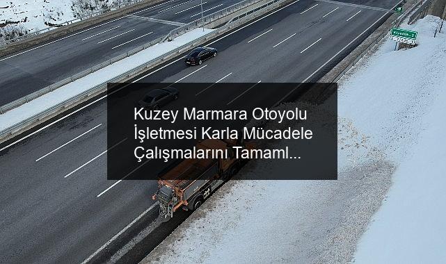 Kuzey Marmara Otoyolu İşletmesi Karla Mücadele Çalışmalarını Tamamladı