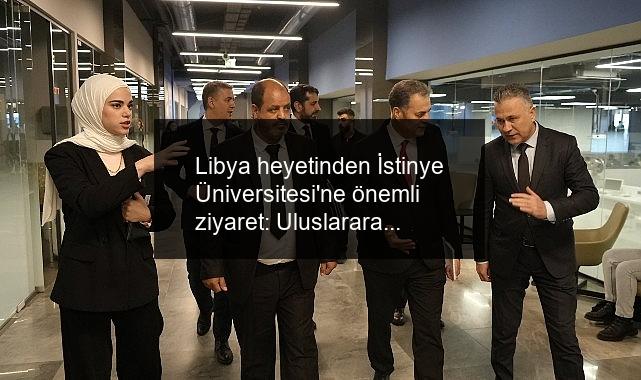 Libya heyetinden İstinye Üniversitesi’ne önemli ziyaret: Uluslararası iş birlikleri güçleniyor