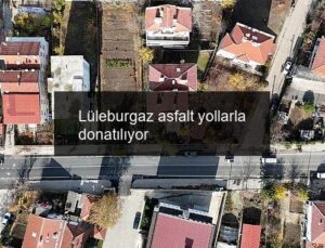Lüleburgaz asfalt yollarla donatılıyor
