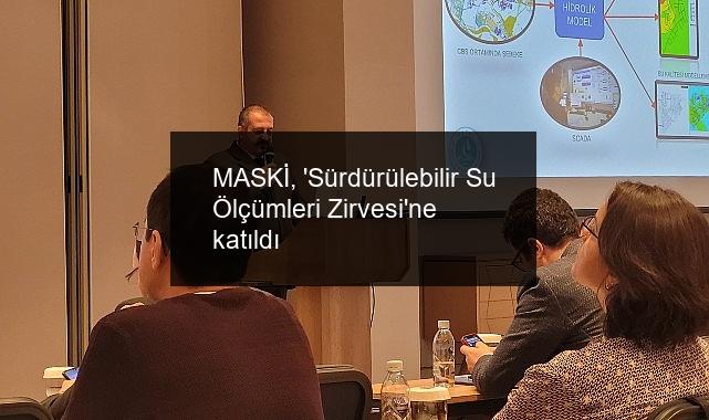 MASKİ, ‘Sürdürülebilir Su Ölçümleri Zirvesi’ne katıldı