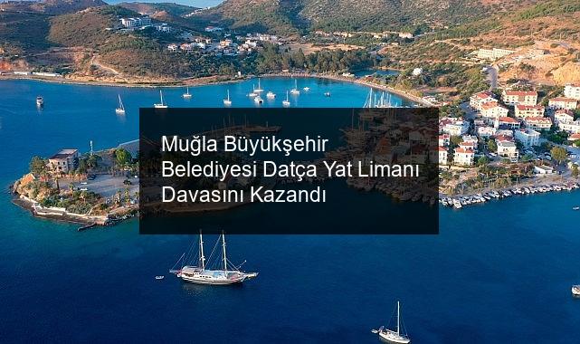 Muğla Büyükşehir Belediyesi Datça Yat Limanı Davasını Kazandı