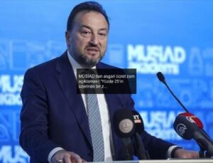 MÜSİAD’dan asgari ücret zam açıklaması: ‘Yüzde 25’in üzerinde bir zam doğru değil’