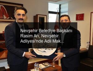 Nevşehir Belediye Başkanı Rasim Arı, Nevşehir Adliyesi’nde Adli Makamları ziyaret etti.