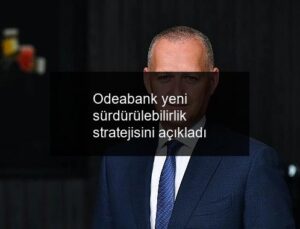 Odeabank yeni sürdürülebilirlik stratejisini açıkladı