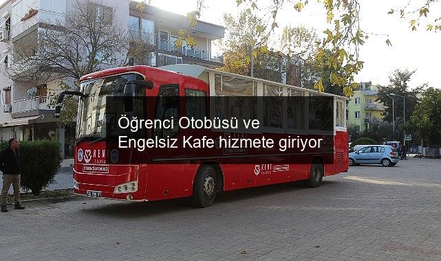 Öğrenci Otobüsü ve Engelsiz Kafe hizmete giriyor