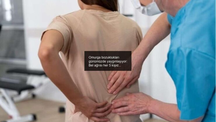 Omurga bozuklukları günümüzde yaygınlaşıyor: Bel ağrısı her 5 kişiden 4’ünü etkiliyor