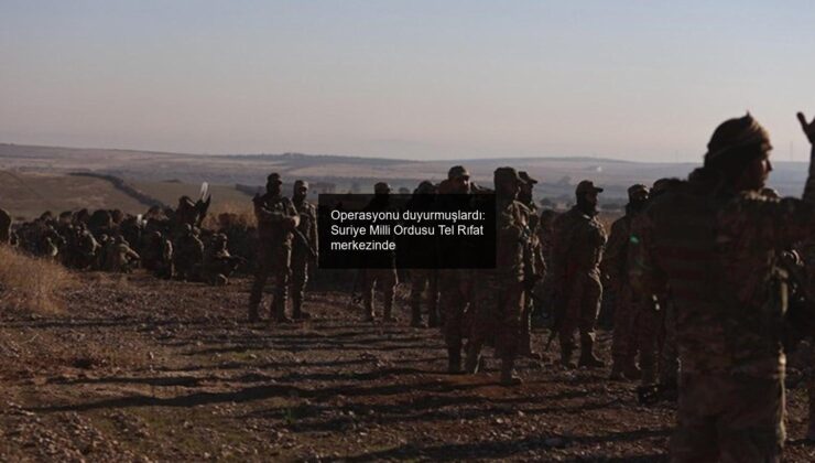 Operasyonu duyurmuşlardı: Suriye Milli Ordusu Tel Rıfat merkezinde