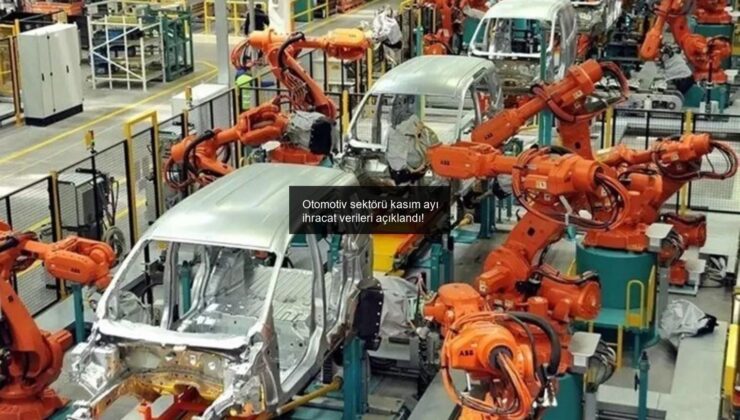 Otomotiv sektörü kasım ayı ihracat verileri açıklandı!