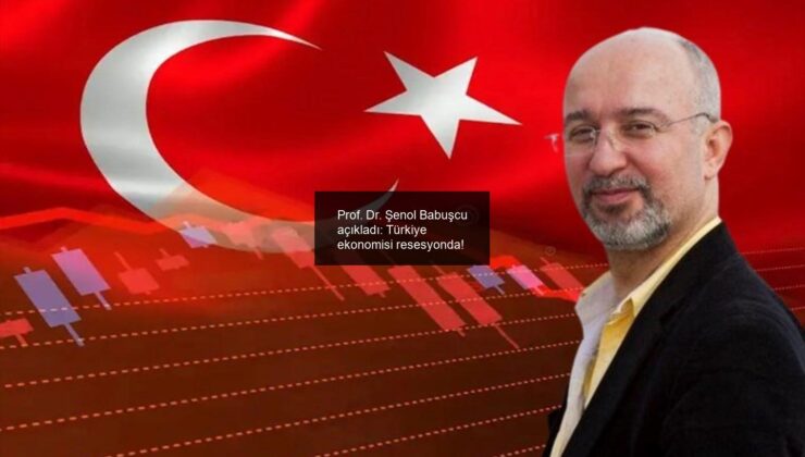 Prof. Dr. Şenol Babuşcu açıkladı: Türkiye ekonomisi resesyonda!