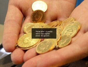 ‘Sahte dolar’ söylentisi ‘altına’ olan rağbeti artırdı: ‘En güvenli liman…’