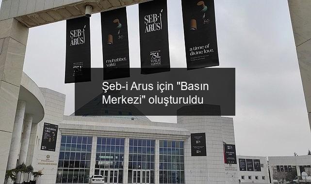 Şeb-i Arus için “Basın Merkezi” oluşturuldu