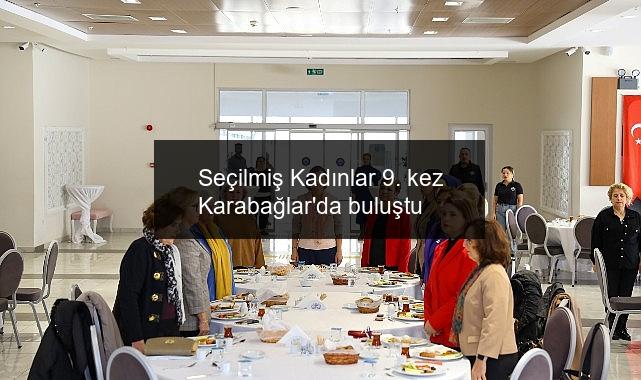 Seçilmiş Kadınlar 9. kez Karabağlar’da buluştu