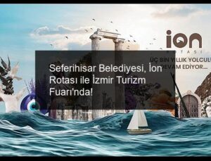 Seferihisar Belediyesi, İon Rotası ile İzmir Turizm Fuarı’nda!