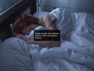 Soğuk havalar uyku kalitesini etkiliyor: Derin ve kesintisiz uykunun sırları