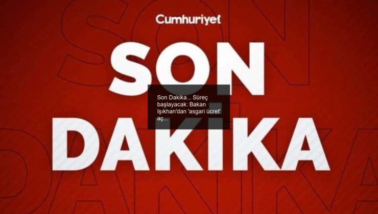 Son Dakika… Süreç başlayacak: Bakan Işıkhan’dan ‘asgari ücret’ açıklaması!