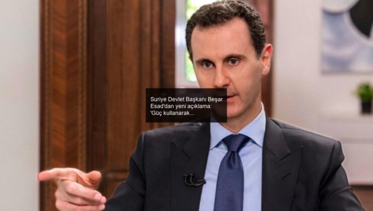 Suriye Devlet Başkanı Beşar Esad’dan yeni açıklama: ‘Güç kullanarak yeneceğiz’