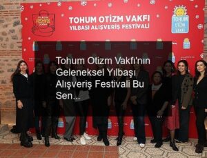 Tohum Otizm Vakfı’nın Geleneksel Yılbaşı Alışveriş Festivali Bu Sene “İyilikten Festival Doğar” Temasıyla 3 Aralık’ta Gerçekleşti!