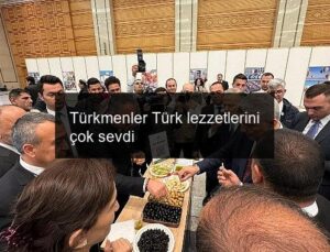 Türkmenler Türk lezzetlerini çok sevdi