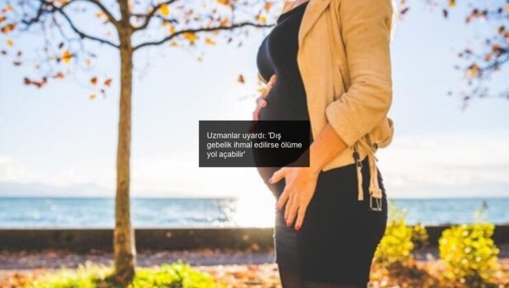 Uzmanlar uyardı: ‘Dış gebelik ihmal edilirse ölüme yol açabilir’