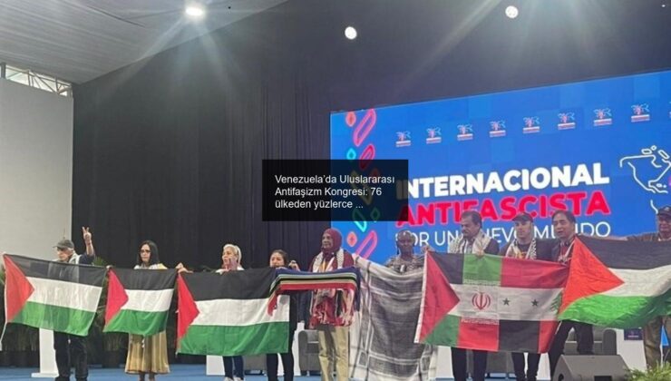 Venezuela’da Uluslararası Antifaşizm Kongresi: 76 ülkeden yüzlerce kişi ‘Yeni Bir Dünya İçin’ buluştu
