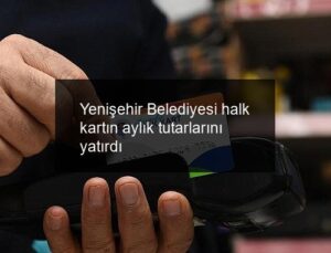 Yenişehir Belediyesi halk kartın aylık tutarlarını yatırdı