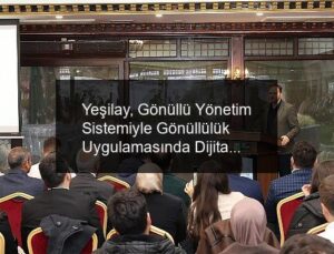 Yeşilay, Gönüllü Yönetim Sistemiyle Gönüllülük Uygulamasında Dijital Dönemi Başlattı