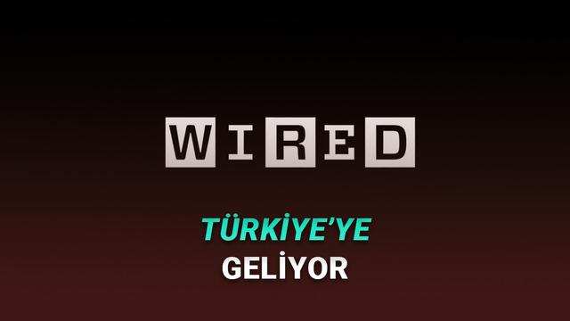 Dünyanın En Prestijli Dergilerinden Wired, Türkiye’ye Geliyor!