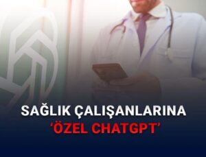OpenAI Duyurdu: ChatGPT’nin Sağlık Çalışanlarına Özel Bir Sürümü Geldi