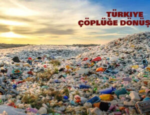 Türkiye: “Dünyanın” plastik atık merkezi! Bu veriler herkesi üzecek