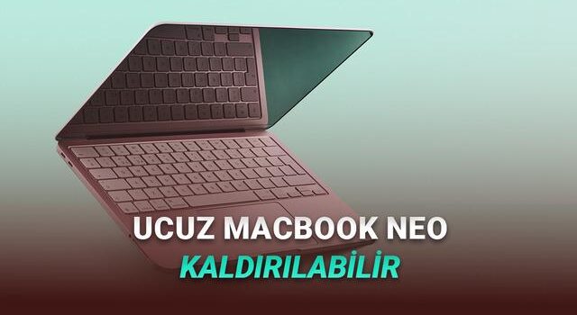 Apple’ın 38 Bin TL’lik MacBook Neo’yu Satıştan Kaldıracağı İddia Edildi