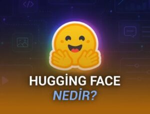 Hugging Face Nedir, Ne İşe Yarar? İşte Yapay Zekâ Modellerinin “Açık Kaynak Merkezi” Hakkında Her Şey