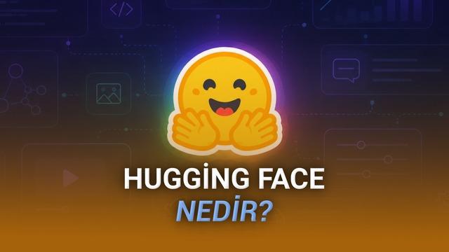 Hugging Face Nedir, Ne İşe Yarar? İşte Yapay Zekâ Modellerinin “Açık Kaynak Merkezi” Hakkında Her Şey